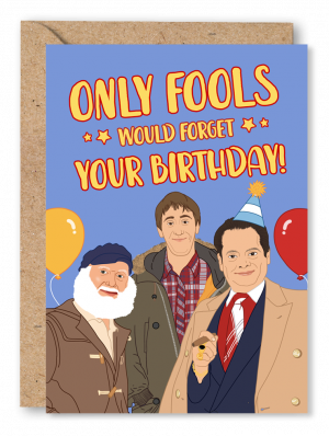 An Only Fools and Horses birthday card featuring Rodney, Uncle Albert and Derek Trotter on a blue background with yellow text of ‘Only Fools would forget your birthday!’